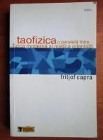 Fritjof Capra - Taofizica o paralela intre fizica moderna si mistica orientala