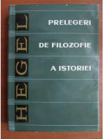 G. W. F. Hegel - Prelegeri de filozofie a istoriei