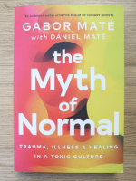 Gabor Mate - The myth of normal. Trauma, illness and healing in a toxic culture