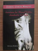 Gabriel Garcia Marquez - Aventura lui Miguel Littin clandestin in Chile