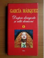 Gabriel Garcia Marquez - Despre dragoste si alti demoni