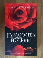 Gabriel Garcia Marquez - Dragostea in vremea holerei