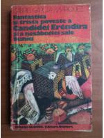 Gabriel Garcia Marquez - Fantastica si trista poveste a Candidei Erendira si a nesabuitei sale bunici