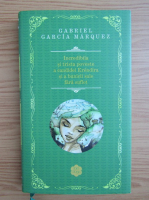Gabriel Garcia Marquez - Incredibila si trista poveste a candidei Erendira si a bunicii sale fara suflet Gabriel Garcia Marquez - Incredibila si trista poveste a candidei Erendira si a bunicii sale fara suflet