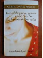 Gabriel Garcia Marquez - Incredibila si trista poveste a candidei Erendira si a bunicii sale fara suflet Gabriel Garcia Marquez - Incredibila si trista poveste a candidei Erendira si a bunicii sale fara suflet
