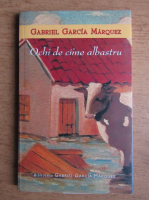 Gabriel Garcia Marquez - Ochi de caine albastru