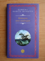 Gabriel Garcia Marquez - Relatarea unui naufragiu
