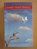 Gabriel Garcia Marquez - Stiri despre o rapire