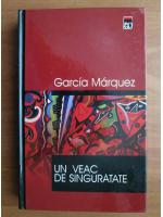 Gabriel Garcia Marquez - Un veac de singuratate