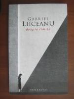 Gabriel Liiceanu - Despre limita