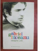Gabriel Liiceanu - Despre ura
