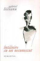 Gabriel Liiceanu - Intalnire cu un necunoscut