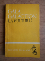 Gala Galaction - La vulturi!
