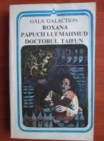 Gala Galaction - Roxana, Papucii lui Mahmud, Doctorul Taifun