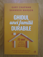 Gary Chapman - Ghidul unei familii durabil. 12 idei pentru un camin mai fericit