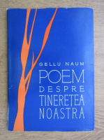 Gellu Naum - Poem despre tineretea noastra