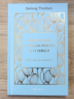 Gelong Thubten - Ghidul unui calugar pentru a fi fericit. Meditatia in secolul 21