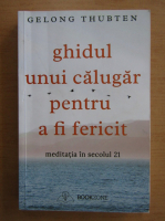 Gelong Thubten - Ghidul unui calugar pentru a fi fericit