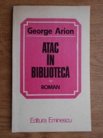 George Arion - Atac in biblioteca
