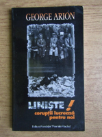 George Arion - Liniste! Coruptii lucreaza pentru noi