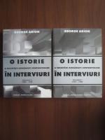 George Arion - O istorie a societatii romanesti contemporane in interviuri (volumul 1: 1975-1989 ; volumul 2: 1990-1999)