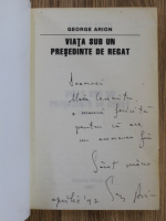 George Arion - Viata sub un presedinte de regat (cu autograful autorului)