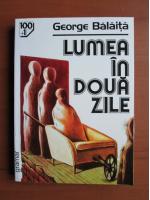 George Balaita - Lumea in doua zile