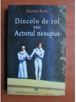 George Banu - Dincolo de rol sau actorul nesupus