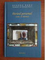 George Banu - Parisul personal. Casa cu daruri