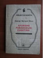 George Bernard Shaw - Aforisme, paradoxuri, cugetari