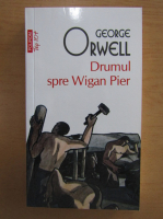 George Orwell - Drumul spre Wigam Pier