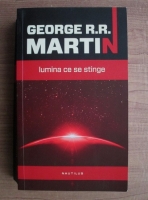 George R. R. Martin - Lumina ce se stinge