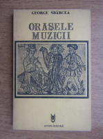 George Sbarcea - Orasele muzicii (volumul 3)