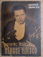 George Sbarcea - Vesnic tanarul George Enescu