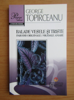 George Topirceanu - Balade vesele si triste. Parodii originale, migdale amare