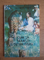 George Vandeman - Cum sa traiesti cu un tigru