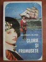 Georges Blond - Glorie si frumusete