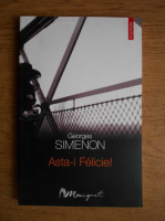 Georges Simenon - Asta-i Felicie!