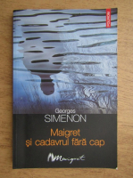 Georges Simenon - Maigret si cadavrul fara cap