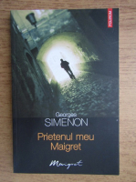 Georges Simenon - Prietenul meu Maigret 