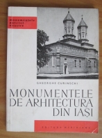 Gheorghe Curinschi - Monumentele de arhitectura din Iasi