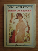 Gib I. Mihaescu - Femeia de ciocolata