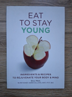 Gill Paul - Eat to stay young. Ingredients and recipes to rejuvenate your body and mind