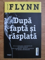 Gillian Flynn - Dupa fapta si rasplata