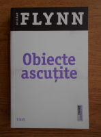 Gillian Flynn - Obiecte ascutite