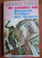 Graham Greene - Al zecelea om. Doctorul Fischer din Geneva