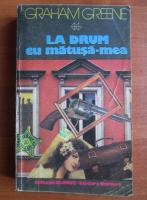 Graham Greene - La drum cu matusa mea