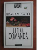 Graham Swift - Ultima comanda