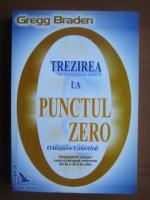 Gregg Braden - Trezirea la punctul zero