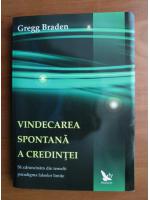 Gregg Braden - Vindecarea spontana a credintei